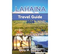 LAHAINA TRAVEL GUIDE 2026: Your Ultimate 2026 Journey Through Lahaina’s Culture, Coastlines, and the Spirit of Aloha (Aloha Adventures: Discover Hawaii 2026 - The Complete Island Travel Guide Series)