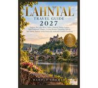 LAHNTAL TRAVEL GUIDE 2027: Explore the Lahn River Valley, Historic Towns, Castles, Half-Timbered Villages, Cycling Routes, Canoeing, Hiking, Spa Towns, Nature, Local Food and Authentic Central Germany