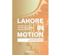 Lahore in Motion: Infrastructure, History and Belonging in Urban Pakistan