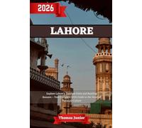 Lahore Travel Guide 2026: Explore Lahore’s Timeless Forts and Bustling Bazaars - Your Complete 2026 Guide to the Heart of Pakistani Culture