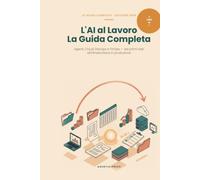 L'AI al Lavoro: La Guida Completa - Agenti, Cloud, DevOps e FinOps: Due libri in uno: dall'agente AI sul tuo computer all'infrastruttura cloud in produzione (Edizione 2026)