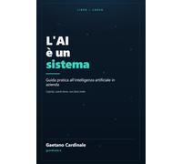 L'AI è un sistema: Guida pratica all'intelligenza artificiale in azienda