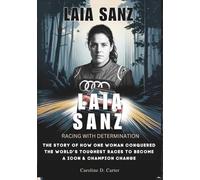 LAIA SANZ : Racing with Determination: The Story of How One Woman Conquered the World’s Toughest Races to Become a Icon & Champion Change (BIOGRAPHIES ... UNTOLD STORIES OF TRACK AND RACING LEGENDS)