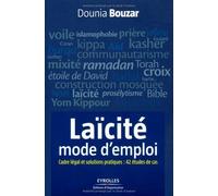 Laïcité, mode d'emploi - cadre légal et solutions pratiques: 42 études de cas de Dounia Bouzar (28 octobre 2010) Broché