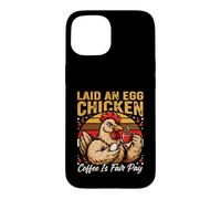 Laid An Egg Chicken Coffee Is Fair Pay Humor Case for iPhone 15