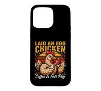 Laid An Egg Chicken Coffee Is Fair Pay Humor Case for iPhone 15 Pro Max