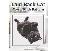 Laid-Back Cat Cross Stitch Pattern: A Playful Partial Coverage Portrait for Relaxed Stitching with Colour and Mono Charts, Floss Conversion, Pattern Map and Beginner Instructions