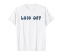 Laid Off - Super Wide Round Bubble Letters Word Art T-Shirt