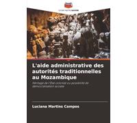 L'aide administrative des autorités traditionnelles au Mozambique: Héritage de l'État colonial ou possibilité de démocratisation sociale
