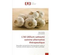 L'Ail (Allium sativum) comme alternative thérapeutique: Nouvelles perspectives thérapeutiques grâce à l'activité antimicrobienne de l'huile essentielle