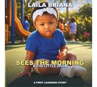 Laila Briana Sees the Morning & the Little Drum: A FIRST LEARNING STORY (Laila Leads the Way)