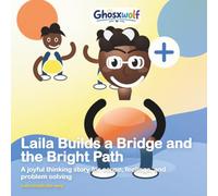 Laila Builds a Bridge and the Bright Path: A joyful thinking story for cause, feelings, and problem solving (Laila Leads the Way)
