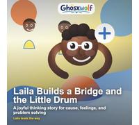 Laila Builds a Bridge and the Little Drum: A joyful thinking story for cause, feelings, and problem solving (Laila Leads the Way)