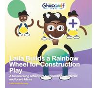 Laila Builds a Rainbow Wheel for Construction Play: A fun learning adventure for questions, patterns, and brave ideas (Laila Leads the Way)