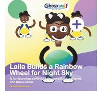 Laila Builds a Rainbow Wheel for Night Sky: A fun learning adventure for questions, patterns, and brave ideas (Laila Leads the Way)
