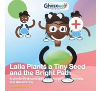 Laila Plants a Tiny Seed and the Bright Path: A playful first-concepts story for pointing, naming, and discovering (Laila Leads the Way)