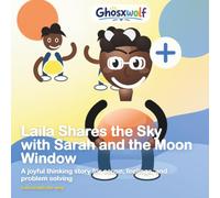 Laila Shares the Sky with Sarah and the Moon Window: A joyful thinking story for cause, feelings, and problem solving (Laila Leads the Way)