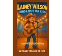 Lainey Wilson Biography For Kids: From Small Town to Big Stage: An Inspiring Story for Kids About Dreams, Courage, and the Talented Country Artist