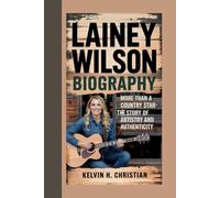 LAINEY WILSON BIOGRAPHY: More Than a Country Star - The Story of Artistry and Authenticity