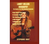 Lainey Wilson Biography: The Country Star Who Redefined Nashville: From Small-Town Roots to Grammy Glory - The Inspiring Story of a Bell-Bottom Trailblazer and Modern Country Icon