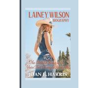 LAINEY WILSON BIOGRAPHY: The Untold Story of a Voice That Changed Nashville