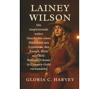 Lainey Wilson: Die inspirierende wahre Geschichte eines Mädchens aus Louisiana, das Kampf, Seele und Bell-Bottom-Träume in Country-Gold verwandelte