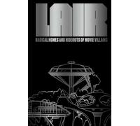 Lair : Radical Homes and Hideouts of Movie Villains