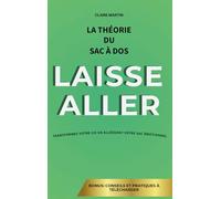 LAISSE ALLER : La théorie du sac à dos: Libérez-vous du Poids Émotionnel et Créez la Vie que Vous Méritez