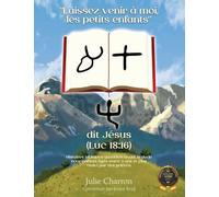 "Laissez venir à moi, les petits enfants" dit Jésus (Luc 18: 16)