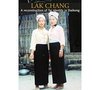 Lak Chang: A reconstruction of Tai identity in Daikong: A Reconstruction of Thai Identity in Daikong