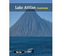 Lake Atitlan Guatemala: A Luxury Coffee Table Book of Iconic Landmarks