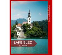 LAKE BLED SLOVENIA Photography Coffee Table Book Tourists Attractions: A Mind-Blowing Tour In Lake Bled,Slovenia Photography Coffee Table Book: for ... Images (8.5"*11") Paperback.June 6,2023.