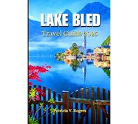 Lake Bled Slovenia Travel Guide 2025: A Definitive Insider Tips to Must-See Sights, Romantic Getaways and Adventures for an Unforgettable Lakeside Escape