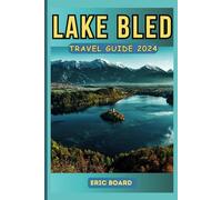 LAKE BLED TRAVEL GUIDE 2024: Discover the Ultimate Alpine Gem of Slovenia: Your Updated, Pocket-sized Manual to Top tourist Attractions, Fun outdoor activities, Culture, and Hidden Gems.