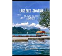 LAKE BLED TRAVEL GUIDE 2025 (Pathfinders: Ultimate Travel Guides)