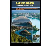 LAKE BLED TRAVEL GUIDE 2025: Visit the iconic lake surrounded by colorful autumn foliage (TRAVELER ROUTES GUIDE)