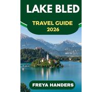 LAKE BLED TRAVEL GUIDE 2026: Castles, Lakeside Walks, and Romantic Escapes in Slovenia (THE EXPLORER'S COMPASS)