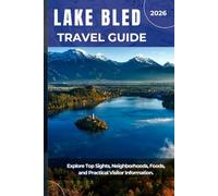 LAKE BLED TRAVEL GUIDE 2026: Explore Top Sights, Neighborhoods, Foods, and Practical Visitor Information