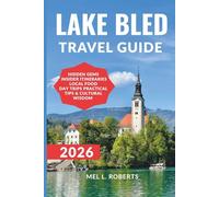 LAKE BLED TRAVEL GUIDE 2026: Your Travel Companion for Slovenia’s Emerald Alpine Lake - Insider Tips, Hidden Gems, and Practical Itineraries. (Your Up-to-date Travel Guides)