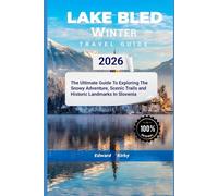 lake bled winter travel guide 2026: The Ultimate Guide To Exploring The Snowy Adventure, Scenic Trails and Historic Landmarks In Slovenia