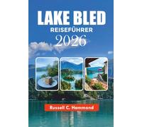 LAKE BLEED REISEFÜHRER 2026: Entdecken Sie Lake Bled wie ein Einheimischer mit landschaftlichen Abenteuern, Burgblicken, Inselerlebnissen, Reisetipps und Beispielrouten