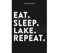 Lake Boss Gifts Notebook - Eat Sleep Lake Repeat: Funny Idea for Worlds Best Boss, Assistant, Men, Man, Women, Him, Birthday, Principal, Female, ... Employees - Lined Journal Planner,Planner