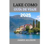 Lake como Guía de viaje 2025: Revelando el encanto del lago más encantador de Italia