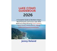 LAKE COMO GUIDEBOOK 2026: A Complete Guide to Northern Italy’s Most Romantic and Iconic Lake; With Reference Map Showing Town centers, Ferry routes, ... drives, Hiking trails and Coastal promenades.