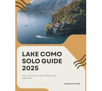 LAKE COMO SOLO GUIDE 2025: Your Journey to Italy’s Stunning Lakeside (Explorer’s Travel Guides)