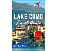 Lake Como Travel Guide 2024-2025: The Ultimate Companion to Italy’s Culture, Hidden Gems and Must-See Destinations (A Traveler's Handbook Guide)