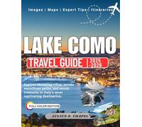 LAKE COMO TRAVEL GUIDE 2025-2026: Explore charming villas, serene waterfront paths, and secret treasures in Italy’s most captivating destination. (Explore the World: 2025-2026 Travel Guide Collection)