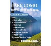 LAKE COMO TRAVEL GUIDE 2025-2026: Your Personal Guide to Finding La Dolce Vita.