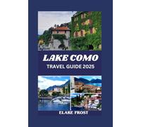 LAKE COMO TRAVEL GUIDE 2025: A Personalized Guide to Italy's Finest Attractions