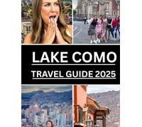 Lake Como Travel Guide 2025: Explore Italy’s Hidden Gems, Scenic Views, Local Culture, and Insider Tips with Maps, Pictures, Itineraries for a Perfect ... a pro. (Haris Lang’s Global Destinations)
